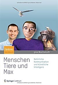 [중고] Menschen, Tiere Und Max: Naturliche Kommunikation Und Kunstliche Intelligenz (Hardcover, 2013)