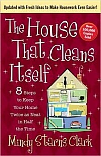 The House That Cleans Itself: 8 Steps to Keep Your Home Twice as Neat in Half the Time (Paperback)