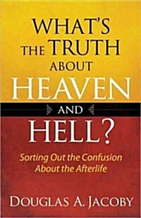 Whats the Truth about Heaven and Hell (Paperback)