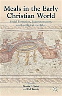 Meals in the Early Christian World : Social Formation, Experimentation, and Conflict at the Table (Hardcover)