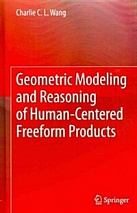 Geometric Modeling and Reasoning of Human-Centered Freeform Products (Hardcover, 2013 ed.)