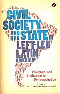 Civil Society and the State in Left-led Latin America : Challenges and Limitations to Democratization (Paperback)