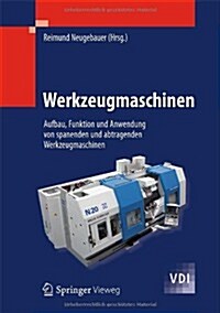 Werkzeugmaschinen: Aufbau, Funktion Und Anwendung Von Spanenden Und Abtragenden Werkzeugmaschinen (Hardcover, 2012)