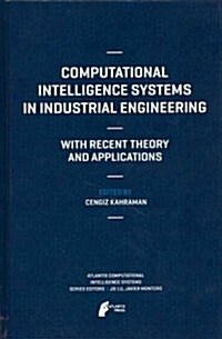 Computational Intelligence Systems in Industrial Engineering: With Recent Theory and Applications (Hardcover, 2012)