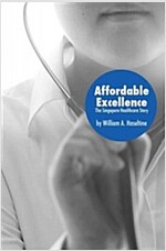 Affordable Excellence: The Singapore Healthcare Story (Paperback)