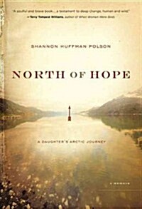North of Hope: A Daughters Arctic Journey (Hardcover)
