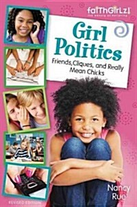 Girl Politics, Updated Edition: Friends, Cliques, and Really Mean Chicks (Paperback, Revised)