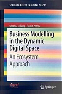 Business Modelling in the Dynamic Digital Space: An Ecosystem Approach (Paperback, 2013)