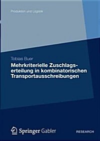 Mehrkriterielle Zuschlagserteilung in Kombinatorischen Transportausschreibungen (Paperback, 2012)