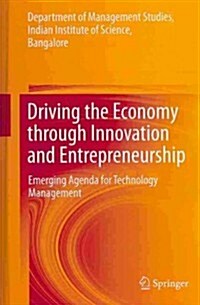 Driving the Economy Through Innovation and Entrepreneurship: Emerging Agenda for Technology Management (Hardcover, 2013)