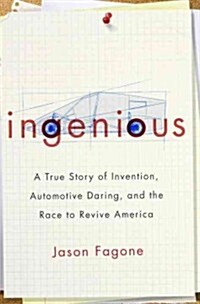 Ingenious: A True Story of Invention, Automotive Daring, and the Race to Revive America (Hardcover)
