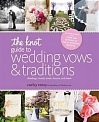 The Knot Guide to Wedding Vows and Traditions [Revised Edition]: Readings, Rituals, Music, Dances, and Toasts (Paperback)