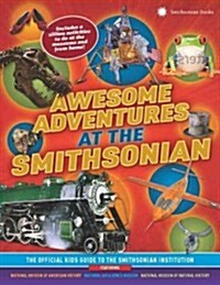 Awesome Adventures at the Smithsonian: The Official Kids Guide to the Smithsonian Institution (Paperback)
