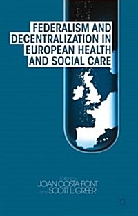 Federalism and Decentralization in European Health and Social Care (Hardcover)