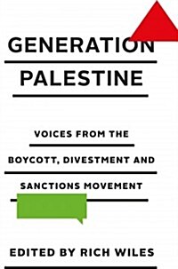 Generation Palestine : Voices from the Boycott, Divestment and Sanctions Movement (Hardcover)