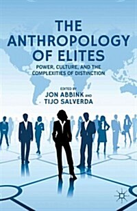 The Anthropology of Elites : Power, Culture, and the Complexities of Distinction (Hardcover)