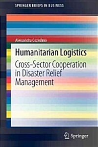 Humanitarian Logistics: Cross-Sector Cooperation in Disaster Relief Management (Paperback, 2012)