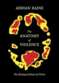 The Anatomy of Violence: The Biological Roots of Crime (Hardcover)