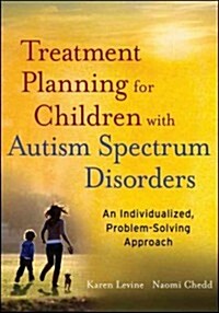 Treatment Planning for Children with Autism Spectrum Disorders: An Individualized, Problem-Solving Approach (Paperback)