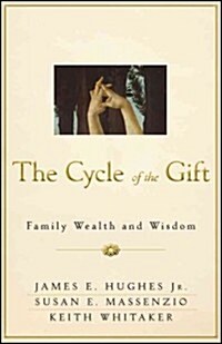 The Cycle of the Gift: Family Wealth and Wisdom (Hardcover)