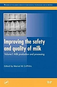 Improving the Safety and Quality of Milk : Milk Production and Processing (Hardcover)