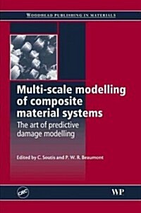Multi-Scale Modelling of Composite Material Systems : The Art of Predictive Damage Modelling (Hardcover)