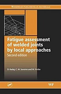 Fatigue Assessment of Welded Joints by Local Approaches (Hardcover, 2 ed)