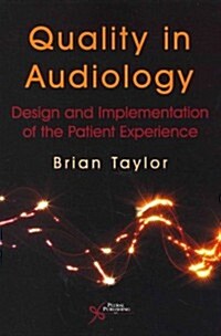 Quality in Audiology: Design and Implementation of the Patient Experience (Paperback)