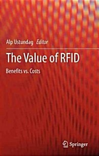 The Value of RFID : Benefits vs. Costs (Hardcover, 2013 ed.)