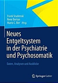 Neues Entgeltsystem in Der Psychiatrie Und Psychosomatik: Daten, Analysen Und Ausblicke (Paperback, 2013)