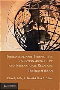 Interdisciplinary Perspectives on International Law and International Relations : The State of the Art (Hardcover)