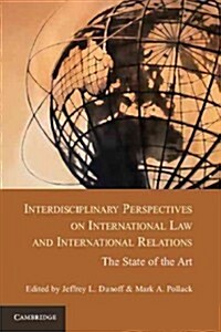 Interdisciplinary Perspectives on International Law and International Relations : The State of the Art (Paperback)