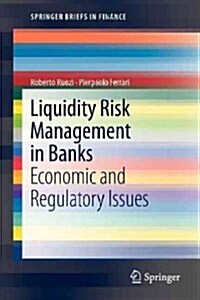 Liquidity Risk Management in Banks: Economic and Regulatory Issues (Paperback, 2013)