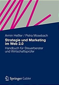 Strategie Und Marketing Im Web 2.0: Handbuch F? Steuerberater Und Wirtschaftspr?er (Paperback, 2013)