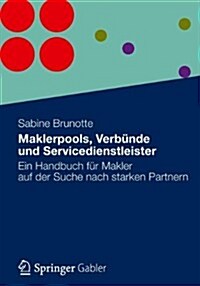 Maklerpools, Verbunde Und Servicedienstleister: Ein Handbuch Fur Makler Auf Der Suche Nach Starken Partnern (Paperback, 2014)