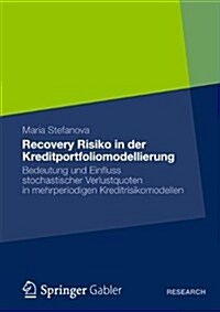 Recovery Risiko in Der Kreditportfoliomodellierung: Bedeutung Und Einfluss Stochastischer Verlustquoten in Mehrperiodigen Kreditrisikomodellen (Paperback, 2012)