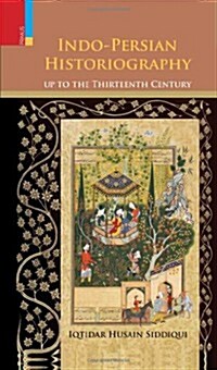 Indo-Persian Historiography Up to the Thirteenth Century (Hardcover)