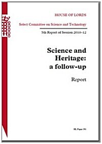 Science and Heritage: A Follow-Up Report: House of Lords Paper 291 Session 2012-13 (Paperback)