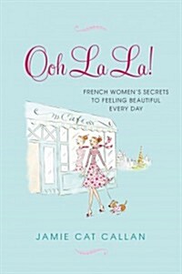 Ooh La La!:: French Womens Secrets to Feeling Beautiful Every Day (Paperback)