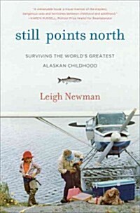 Still Points North: One Alaskan Childhood, One Grown-Up World, One Long Journey Home (Hardcover)