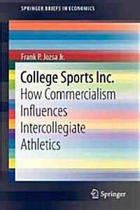 College Sports Inc.: How Commercialism Influences Intercollegiate Athletics (Paperback, 2013)