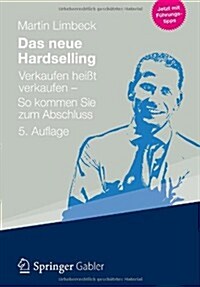 Das Neue Hardselling: Verkaufen Heisst Verkaufen - So Kommen Sie Zum Abschluss (Hardcover, 5, 5., Uberarb. U.)