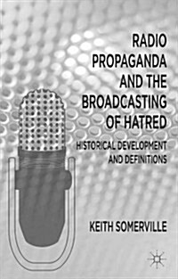 Radio Propaganda and the Broadcasting of Hatred : Historical Development and Definitions (Hardcover)