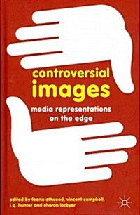 Controversial Images : Media Representations on the Edge (Hardcover)