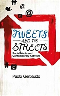 Tweets and the Streets : Social Media and Contemporary Activism (Hardcover)