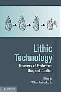Lithic Technology : Measures of Production, Use and Curation (Paperback)