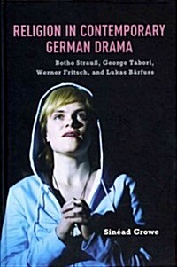 Religion in Contemporary German Drama: Botho Strau? George Tabori, Werner Fritsch, and Lukas B?fuss (Hardcover)