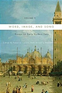 Word, Image, and Song, Vol. 1: Essays on Early Modern Italy (Hardcover, New)