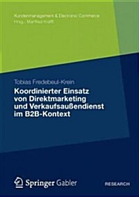 Koordinierter Einsatz Von Direktmarketing Und Verkaufsau?ndienst Im B2b-Kontext (Paperback, 2012)