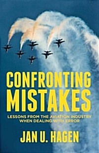 Confronting Mistakes : Lessons from the Aviation Industry When Dealing with Error (Hardcover)